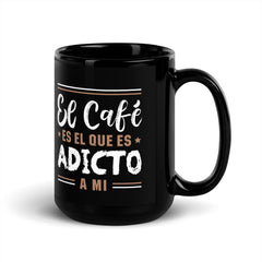 El café es adicto a mi | Taza negra brillante