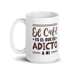 El café es adicto a mi | Taza blanca brillante