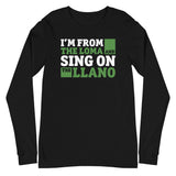 I'm from the loma and sing on the llano | Camiseta manga larga unisex - Gozanding | Online Store