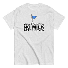 Marked Safe From No Milk After Seven | Camiseta clásica unisex