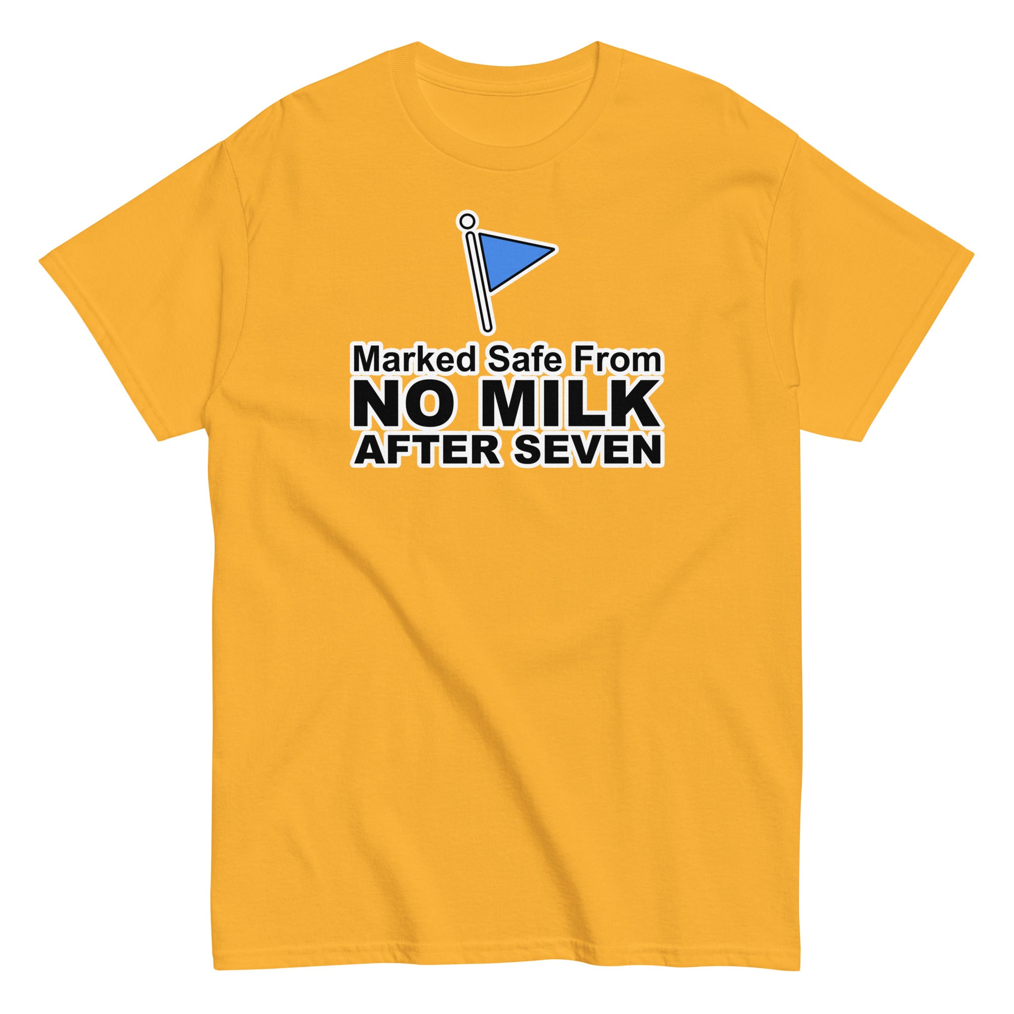 Marked Safe From No Milk After Seven | Camiseta clásica unisex