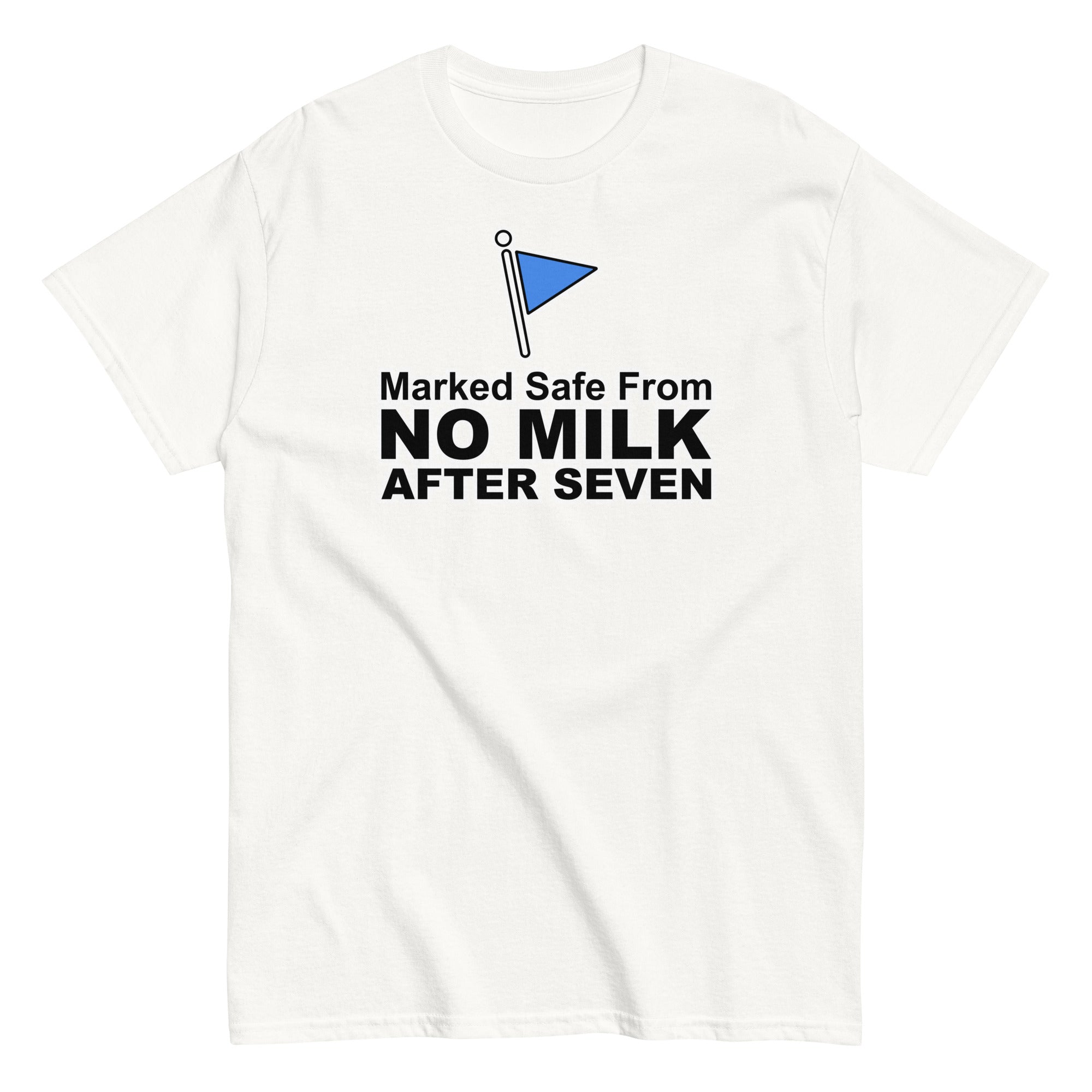 Marked Safe From No Milk After Seven | Camiseta clásica unisex