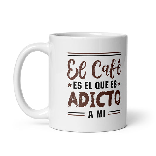 El café es adicto a mi | Taza blanca brillante