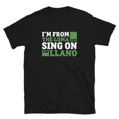 I'm from the loma and sing on the llano | Camiseta de manga corta unisex - Gozanding | Online Store