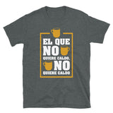 El que no quiere caldo, no quiere caldo | Camiseta de manga corta unisex - Gozanding | Online Store