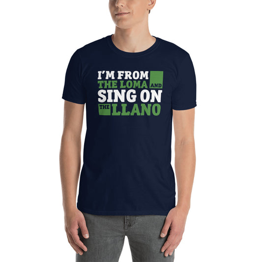 I'm from the loma and sing on the llano | Camiseta de manga corta unisex - Gozanding | Online Store