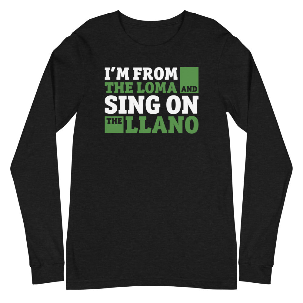 I'm from the loma and sing on the llano | Camiseta manga larga unisex - Gozanding | Online Store