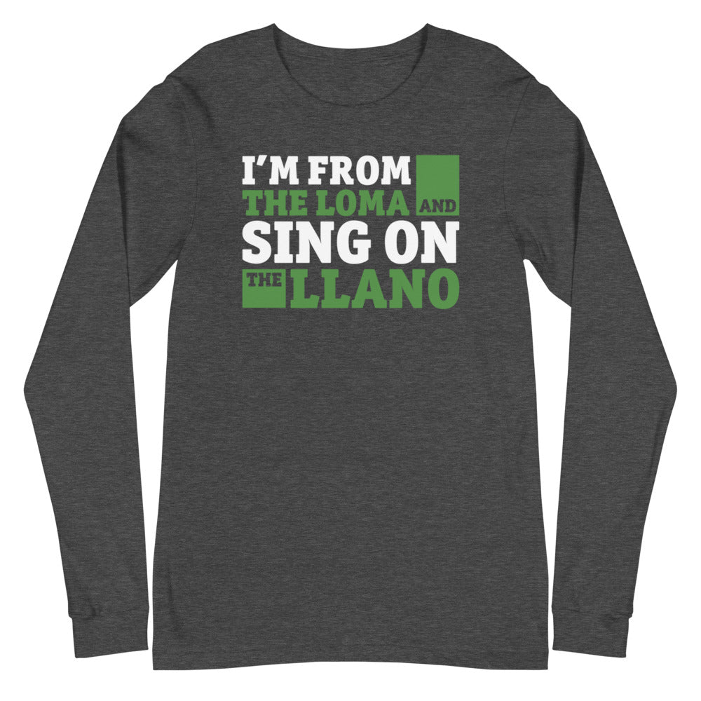 I'm from the loma and sing on the llano | Camiseta manga larga unisex - Gozanding | Online Store