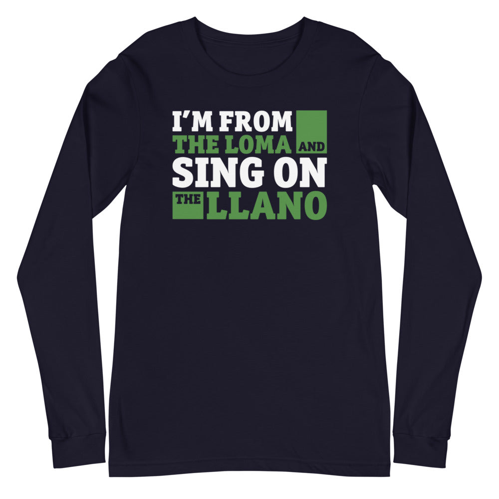 I'm from the loma and sing on the llano | Camiseta manga larga unisex - Gozanding | Online Store